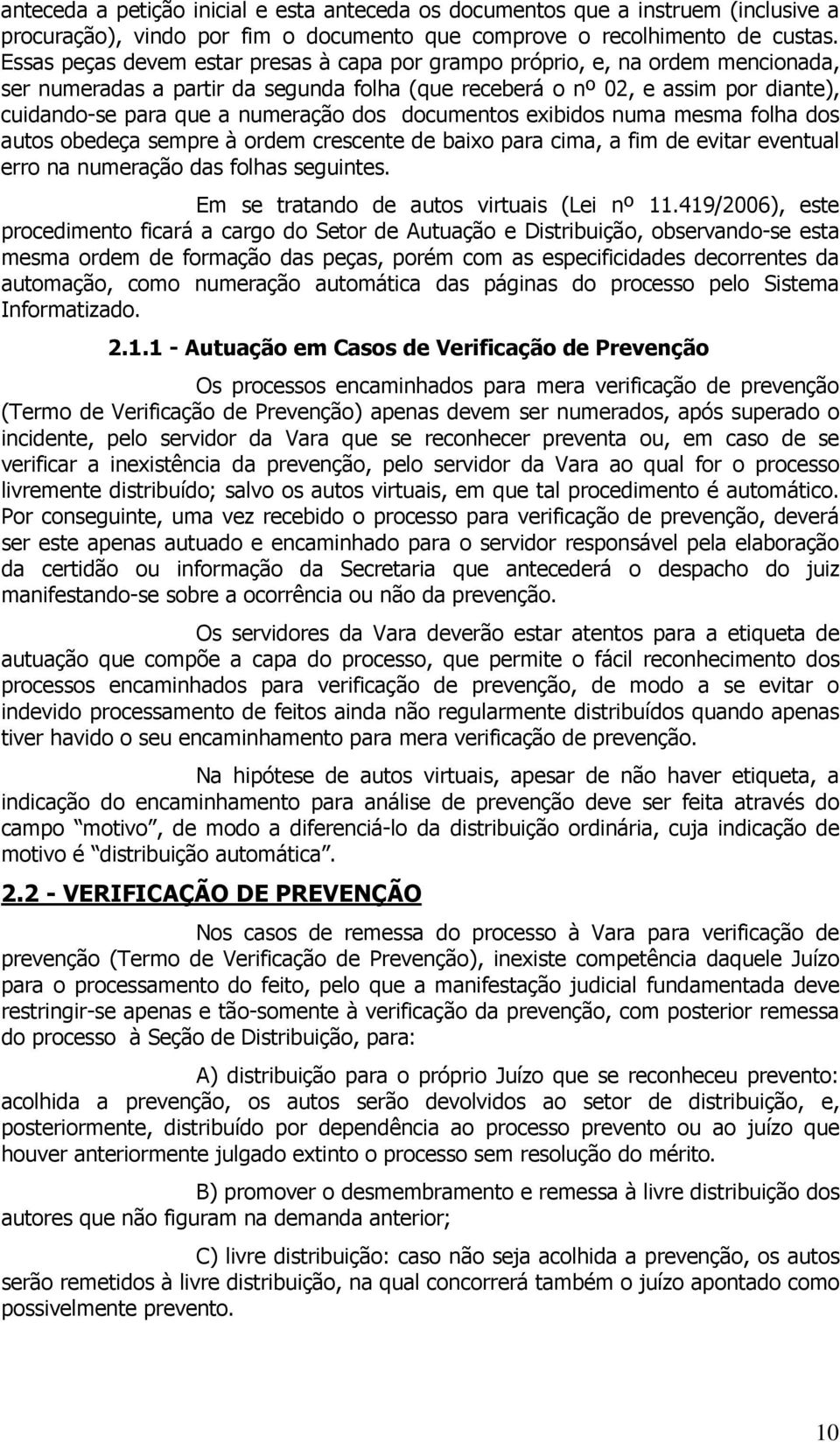 dos documentos exibidos numa mesma folha dos autos obedeça sempre à ordem crescente de baixo para cima, a fim de evitar eventual erro na numeração das folhas seguintes.