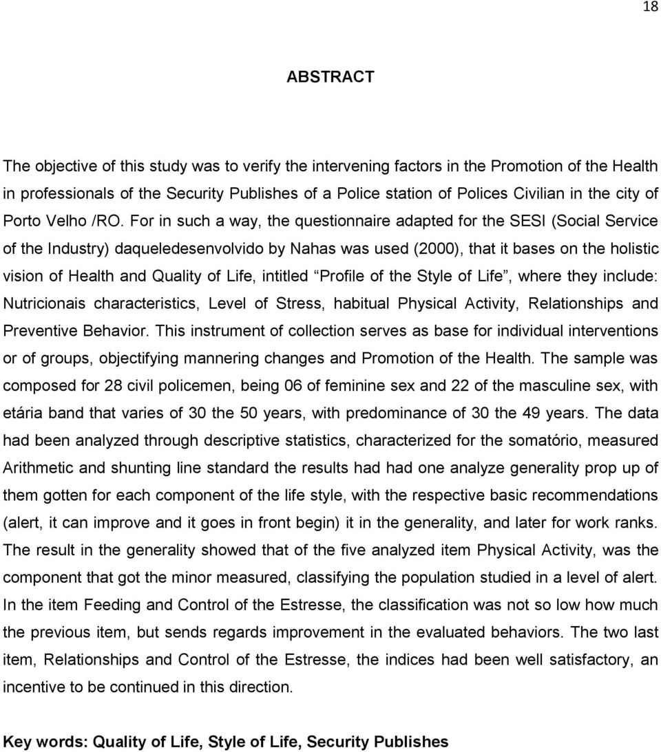 For in such a way, the questionnaire adapted for the SESI (Social Service of the Industry) daqueledesenvolvido by Nahas was used (2000), that it bases on the holistic vision of Health and Quality of