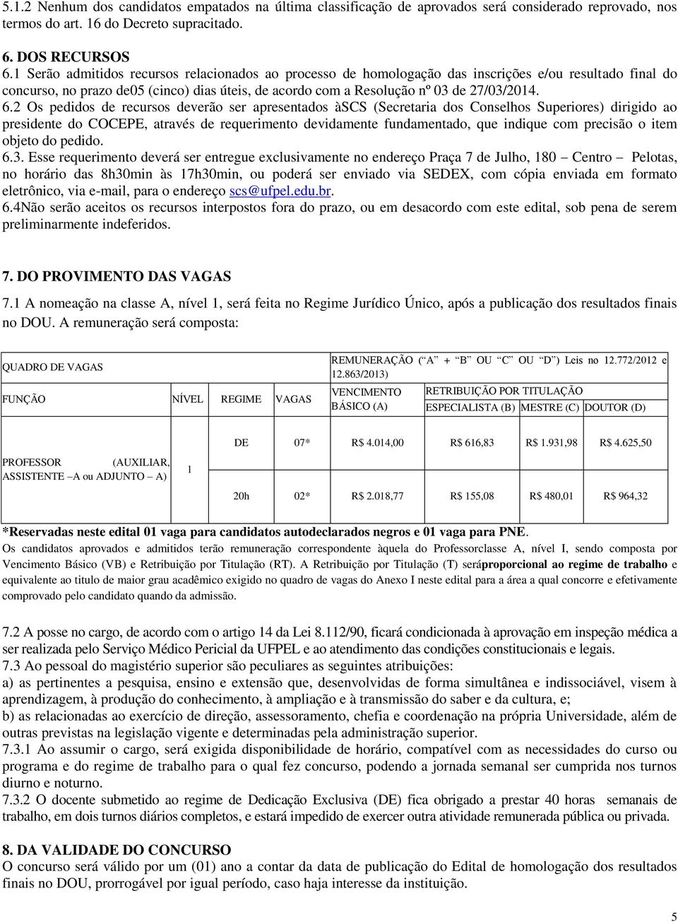 2 Os pedidos de recursos deverão ser apresentados àscs (Secretaria dos Conselhos Superiores) dirigido ao presidente do COCEPE, através de requerimento devidamente fundamentado, que indique com