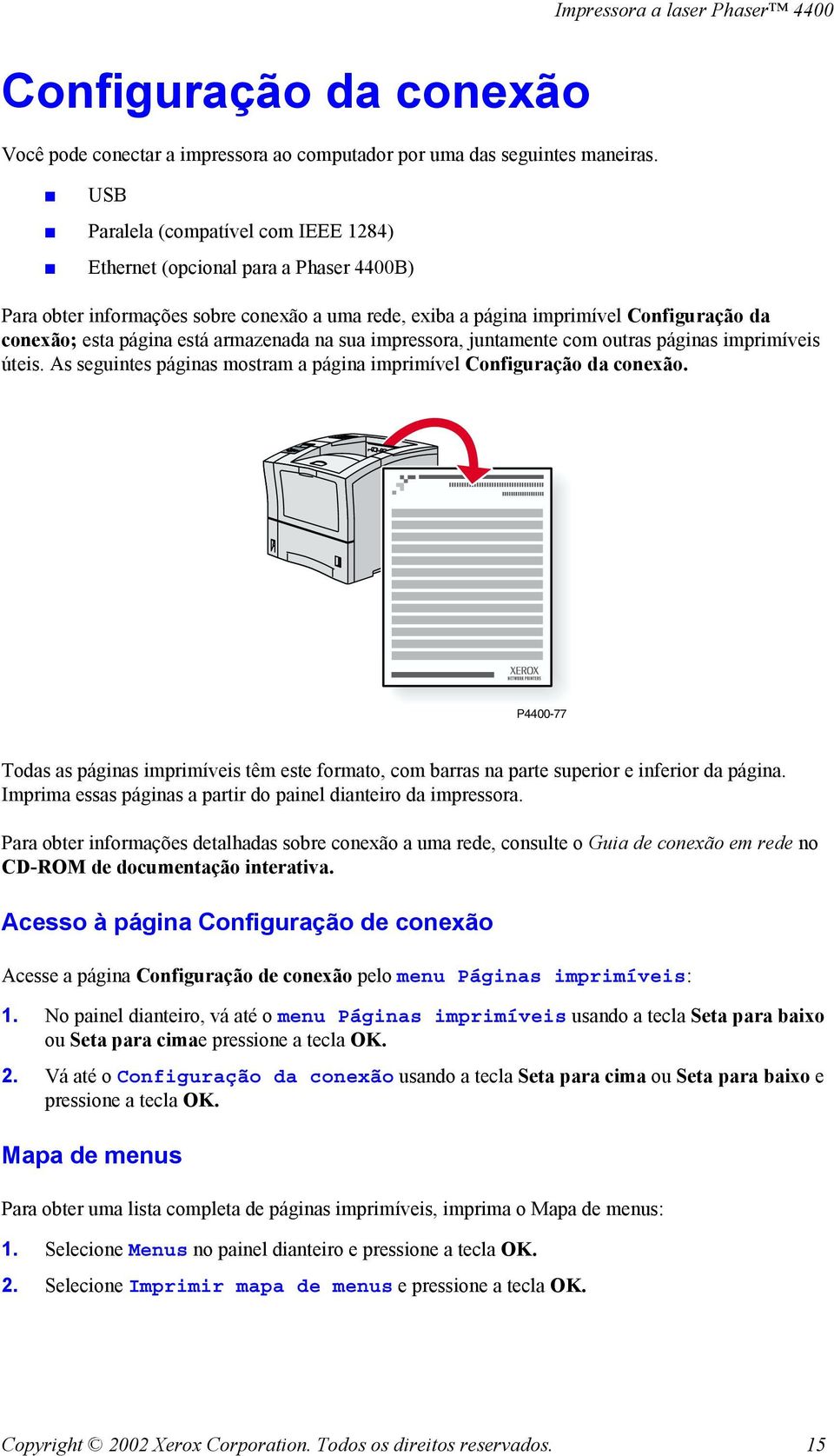 da conexão; esta página está armazenada na sua impressora, juntamente com outras páginas imprimíveis úteis. As seguintes páginas mostram a página imprimível Configuração da conexão.