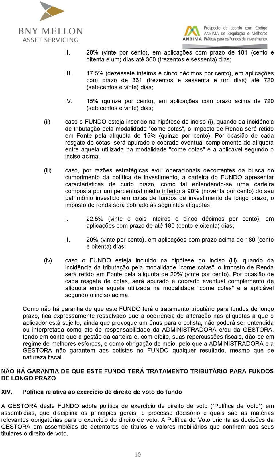 361 (trezentos e sessenta e um dias) até 720 (setecentos e vinte) dias; IV.