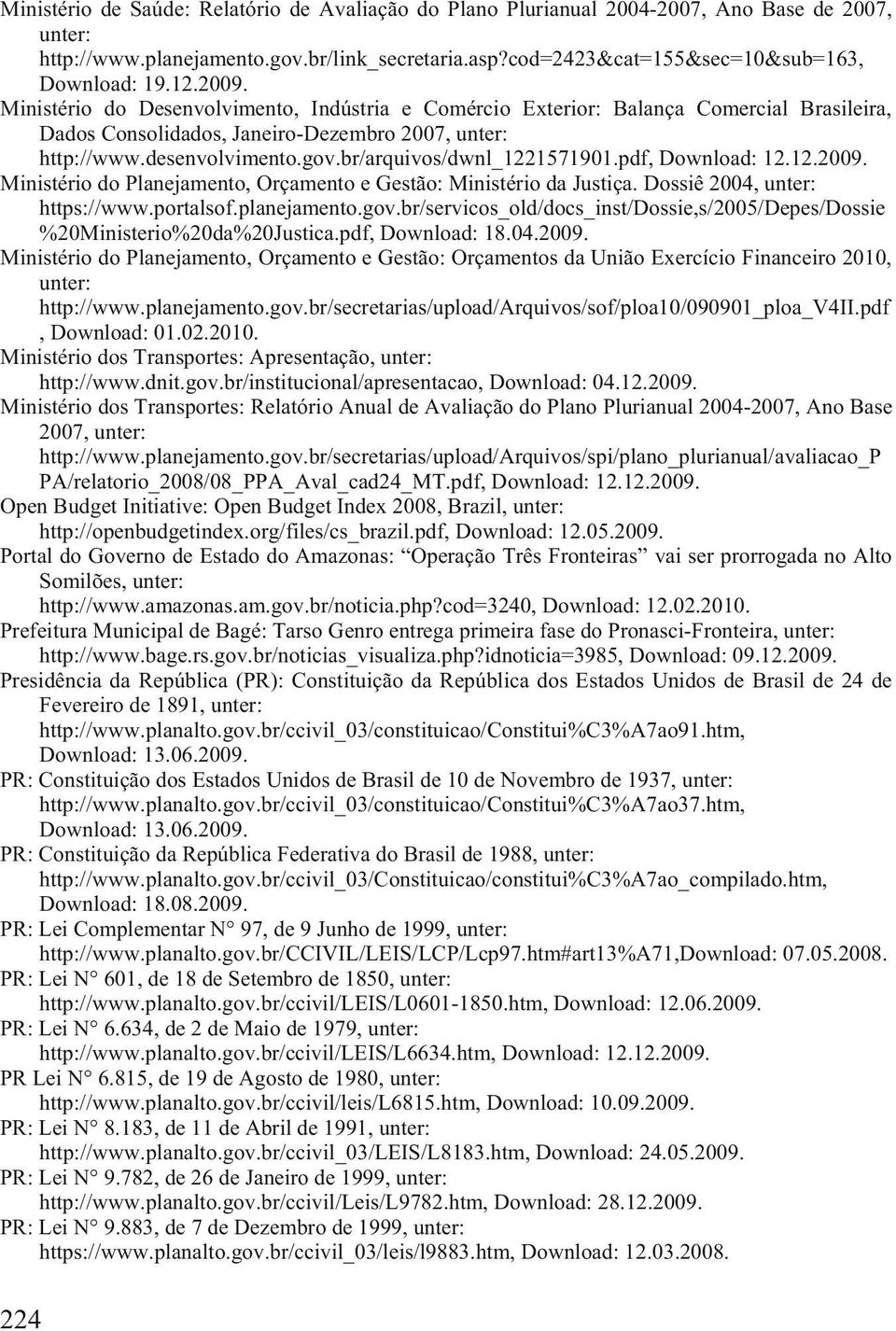 pdf, Download: 12.12.2009. Ministério do Planejamento, Orçamento e Gestão: Ministério da Justiça. Dossiê 2004, https://www.portalsof.planejamento.gov.