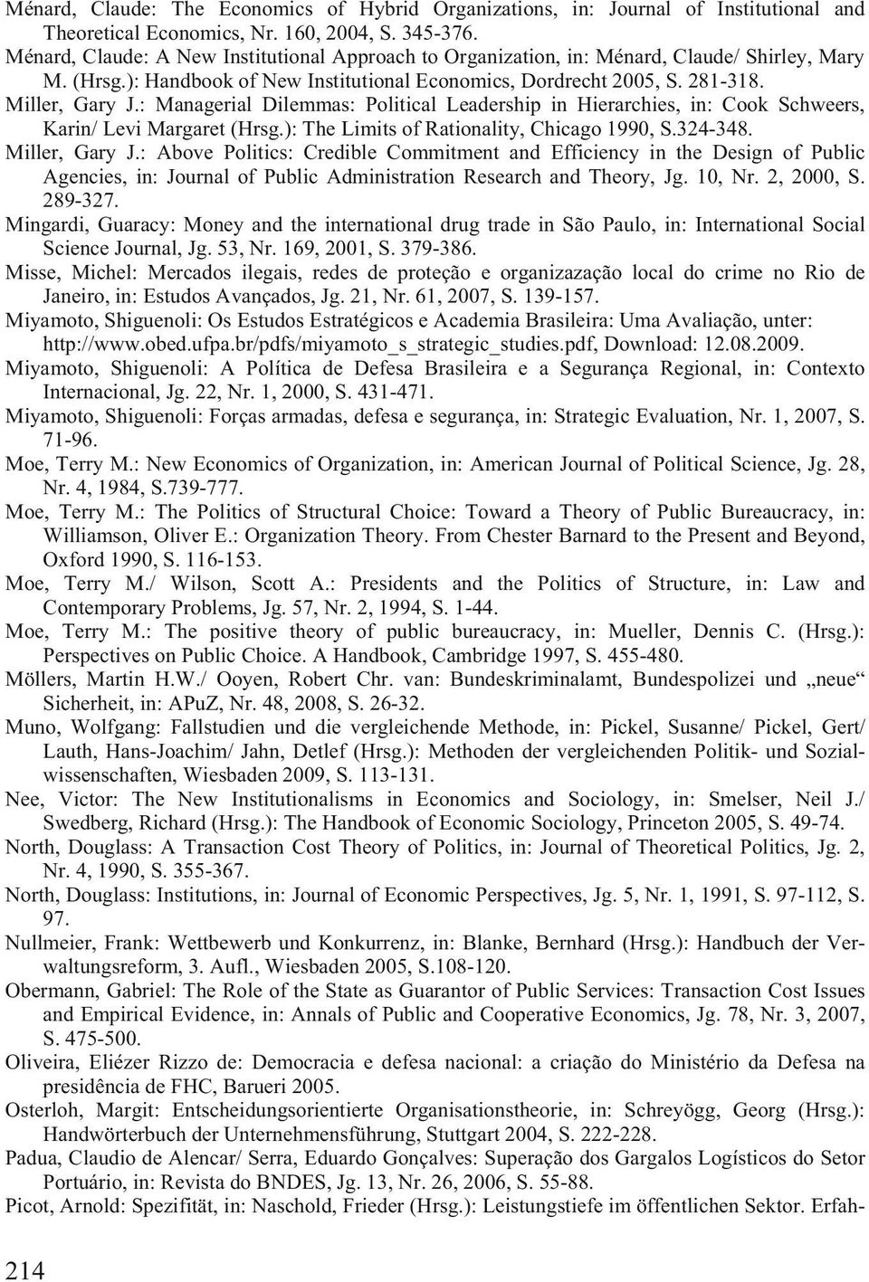 : Managerial Dilemmas: Political Leadership in Hierarchies, in: Cook Schweers, Karin/ Levi Margaret (Hrsg.): The Limits of Rationality, Chicago 1990, S.324-348. Miller, Gary J.