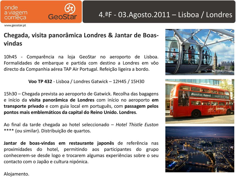 VooTP432-Lisboa/LondresGatwick 12H45/15H30 15h30 Chegada prevista ao aeroporto de Gatwick.