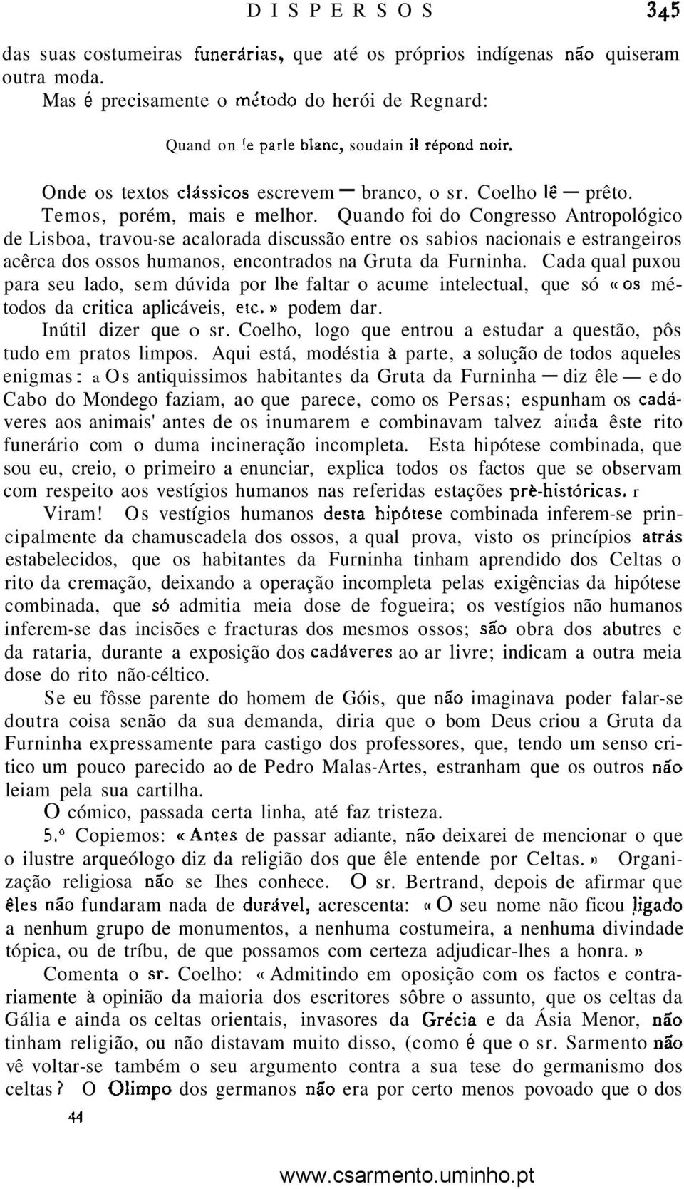 Quando foi do Congresso Antropológico de Lisboa, travou-se acalorada discussão entre os sabios nacionais e estrangeiros acêrca dos ossos humanos, encontrados na Gruta da Furninha.