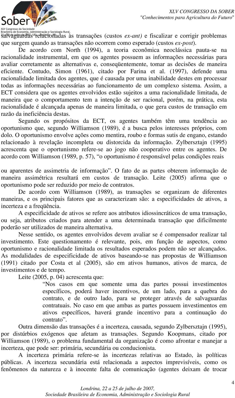 conseqüentemente, tomar as decisões de maneira eficiente. Contudo, Simon (1961), citado por Farina et al.