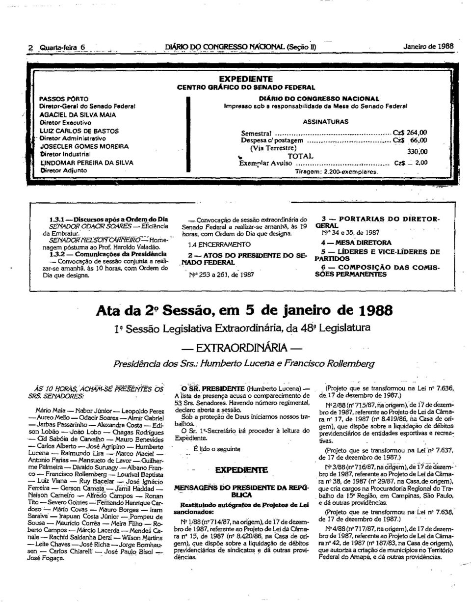 Industrial t:)ndomar PEREIRA DA SILVA Diretor Adjunto EXPEDIENTE CENTRO GRÁFICO DO SENADO FEDERAL DIÁRIO DO CONGRESSO NACIONAL Impresso sob a responsabilidade da Mesa do Senado Feder~tf ASSINATURAS