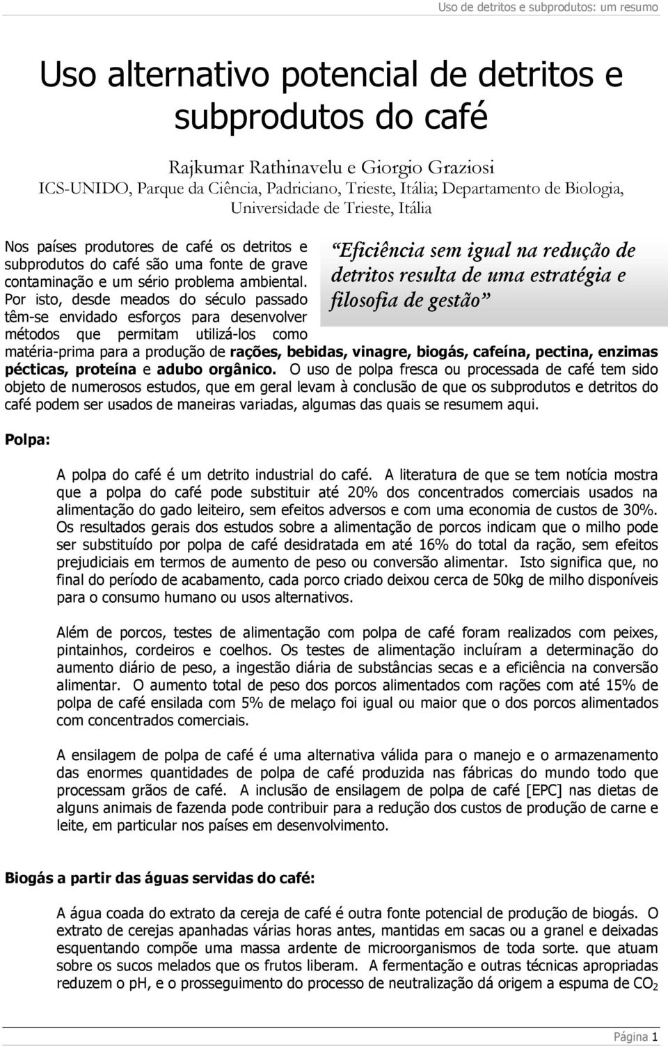 Por isto, desde meados do século passado têm-se envidado esforços para desenvolver métodos que permitam utilizá-los como Eficiência sem igual na redução de detritos resulta de uma estratégia e