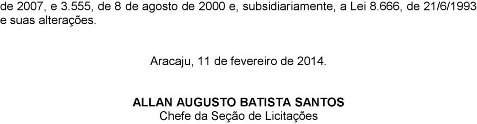 a Lei 8.666, de 21/6/1993 e suas alterações.