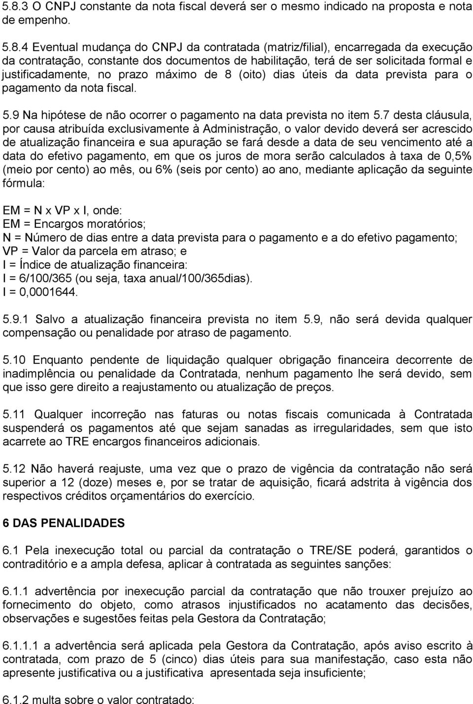 9 Na hipótese de não ocorrer o pagamento na data prevista no item 5.