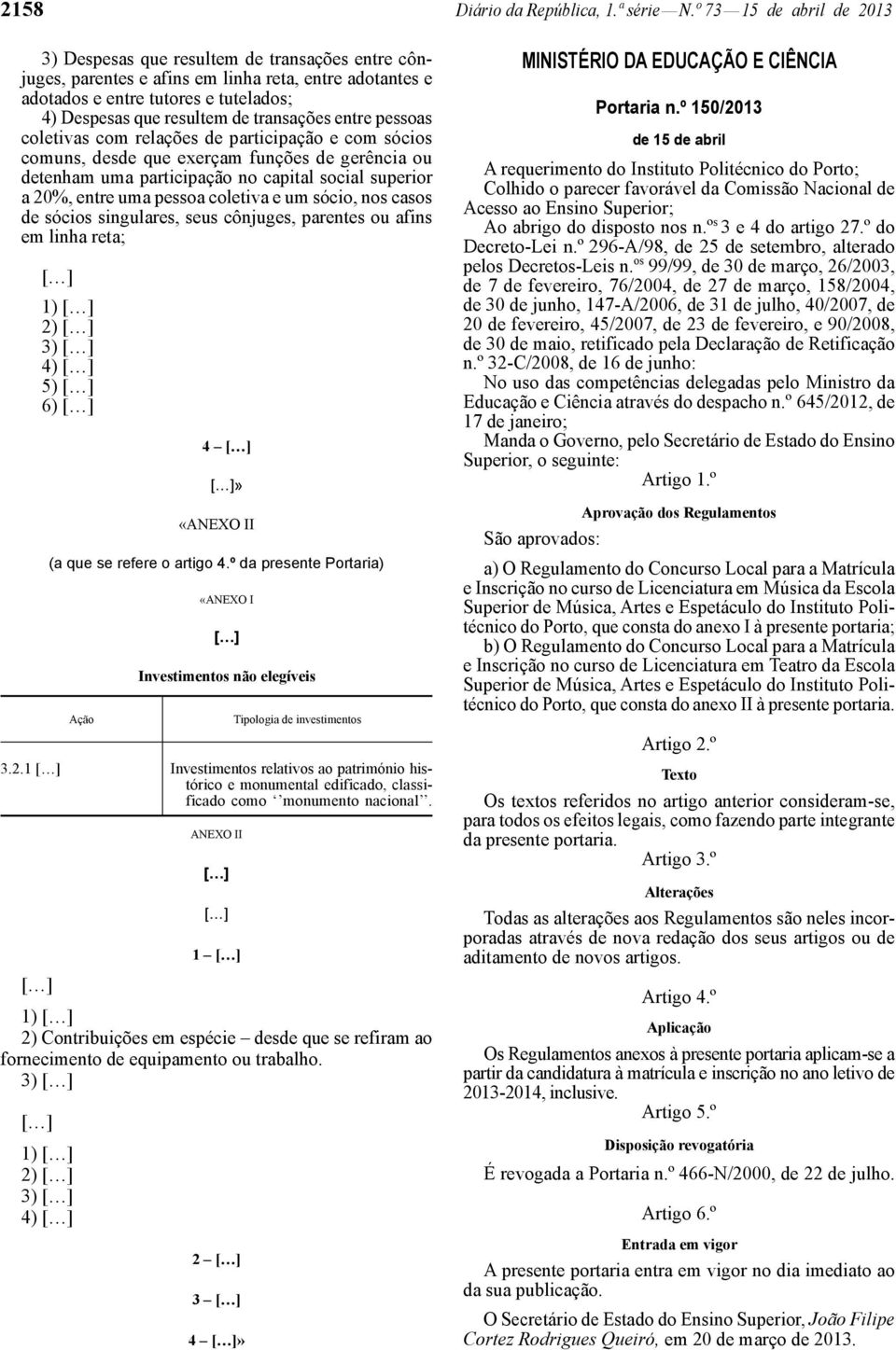 transações entre pessoas coletivas com relações de participação e com sócios comuns, desde que exerçam funções de gerência ou detenham uma participação no capital social superior a 20%, entre uma