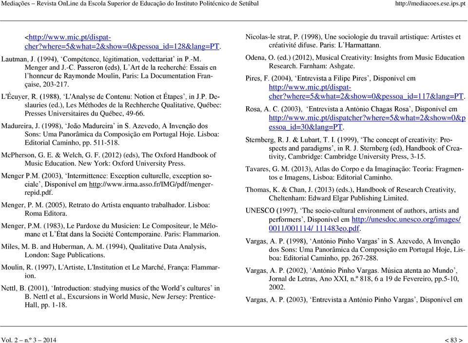 ), Les Méthodes de la Rechherche Qualitative, Québec: Presses Universitaires du Québec, 49-66. Madureira, J. (1998), João Madureira in S.