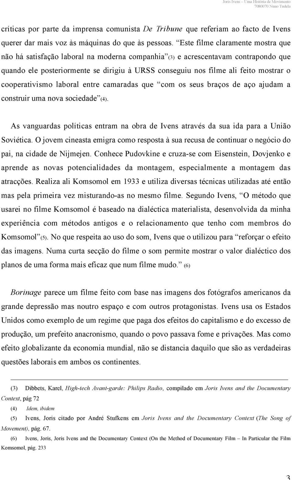 cooperativismo laboral entre camaradas que com os seus braços de aço ajudam a construir uma nova sociedade (4).