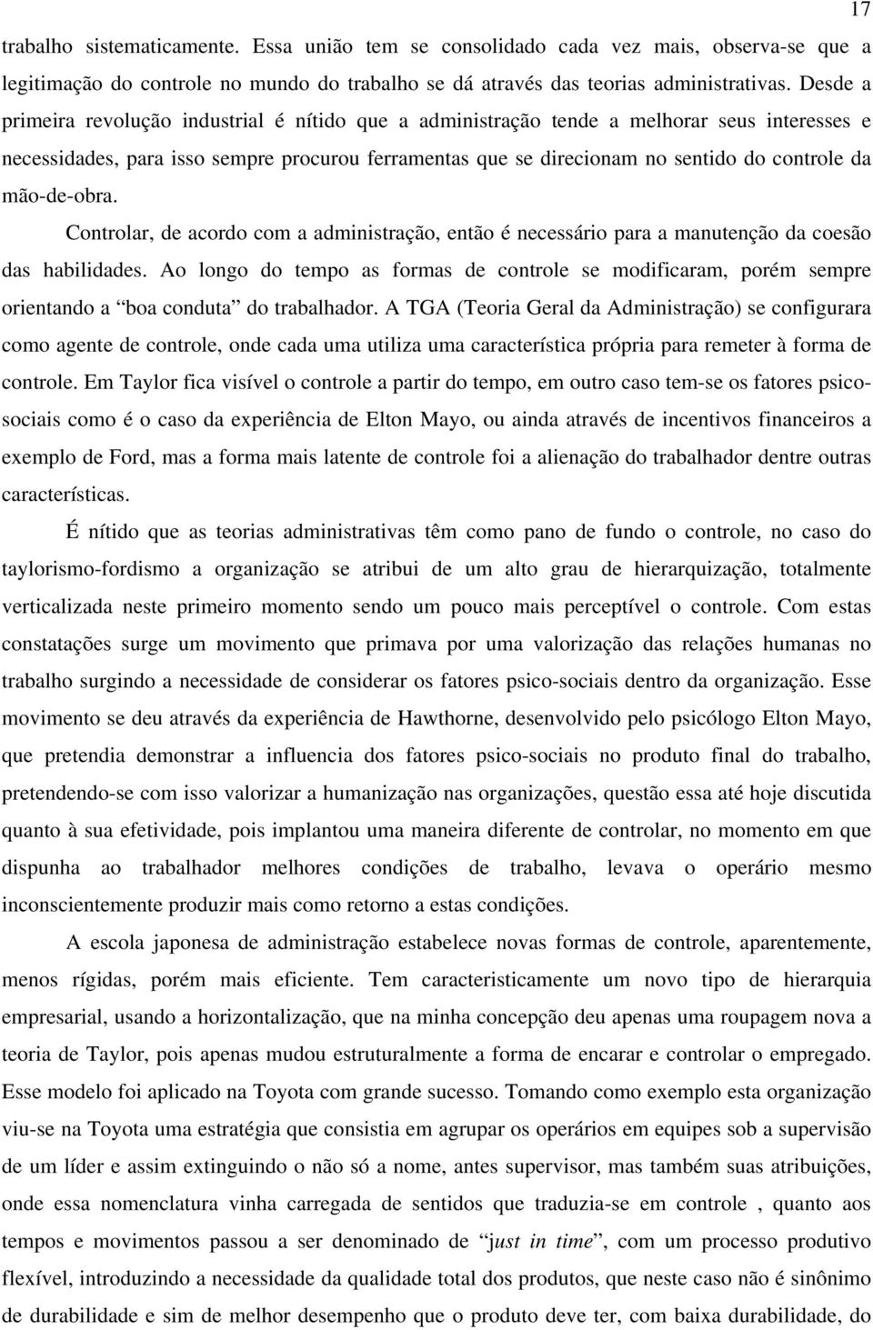 mão-de-obra. Controlar, de acordo com a administração, então é necessário para a manutenção da coesão das habilidades.