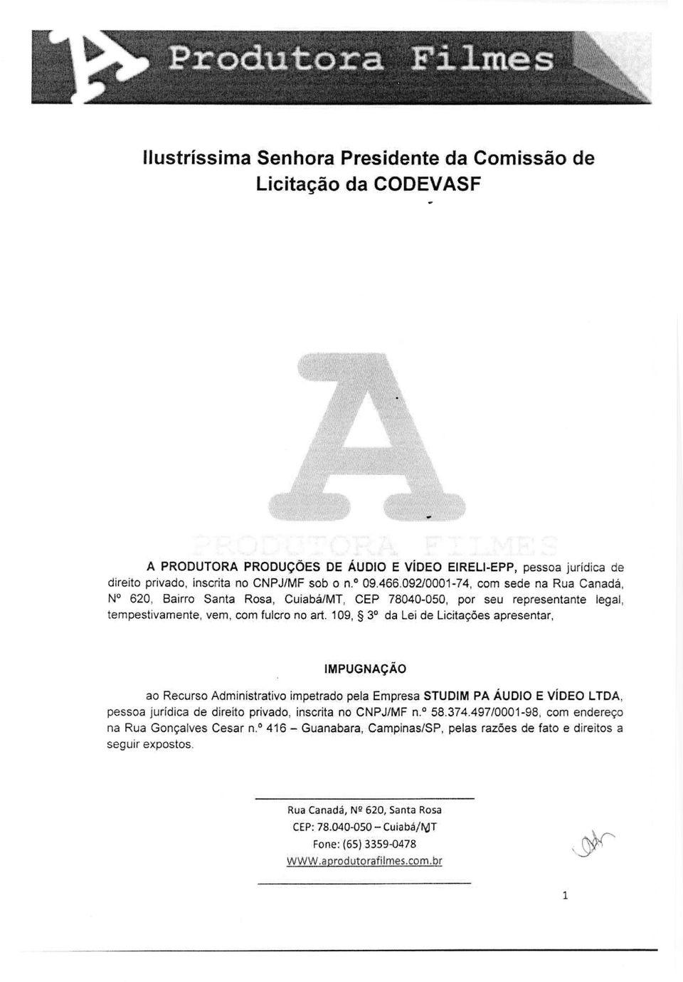 109, 3 da Lei de LicitadOes apresentar, IMPUGNACAO ao Recurs() Administrativo impetrado pela Empresa STUDIM PA AUDIO E VIDEO LTDA, pessoa juridica de direito privado. inscrita no CNPJ/MF n. 58.