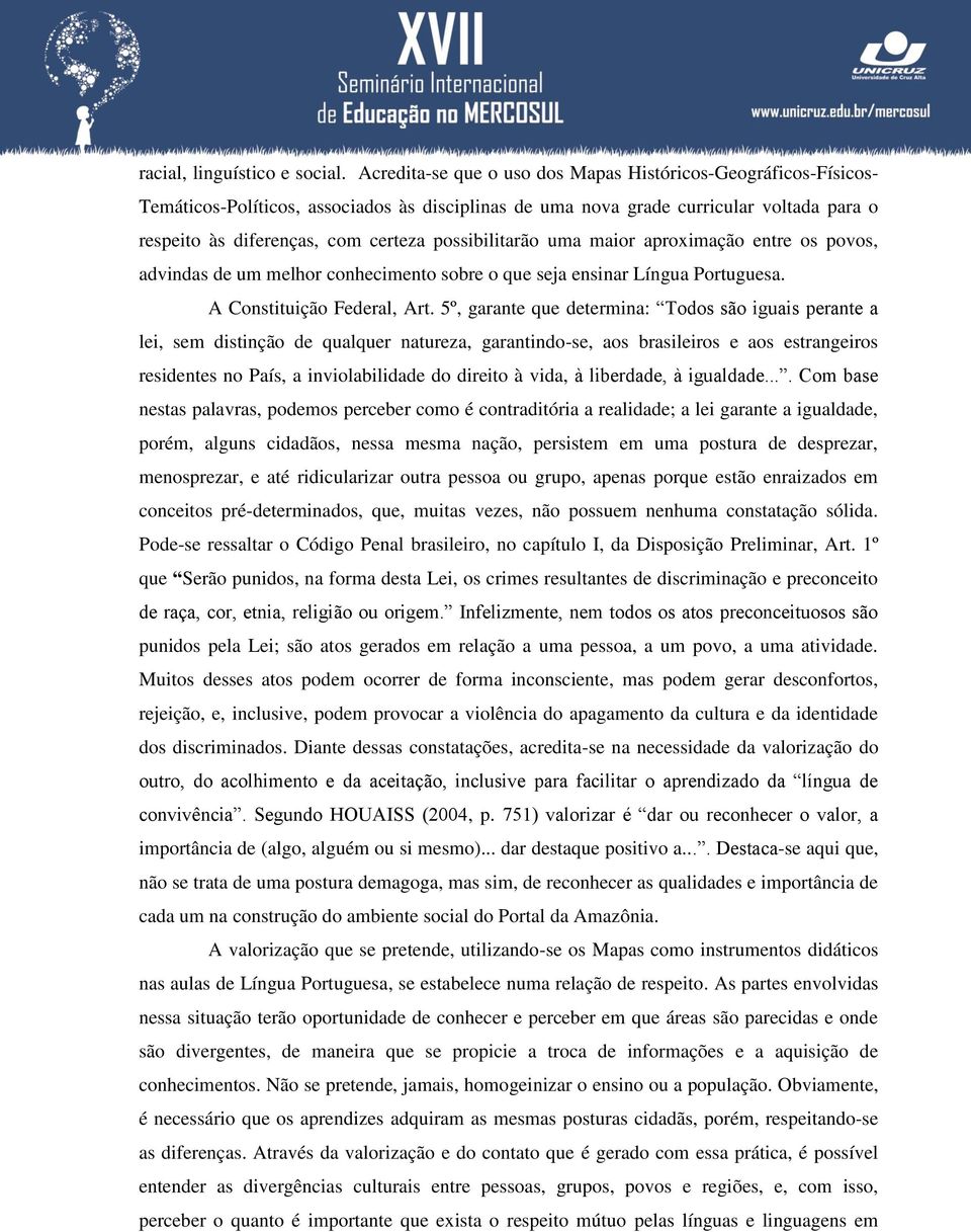 possibilitarão uma maior aproximação entre os povos, advindas de um melhor conhecimento sobre o que seja ensinar Língua Portuguesa. A Constituição Federal, Art.