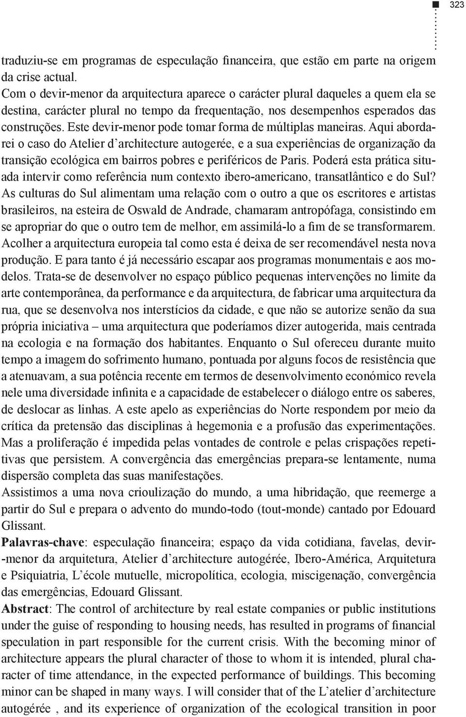 Aqui abordarei o caso do Atelier d architecture autogerée, e a sua experiências de organização da transição ecológica em bairros pobres e periféricos de Paris.