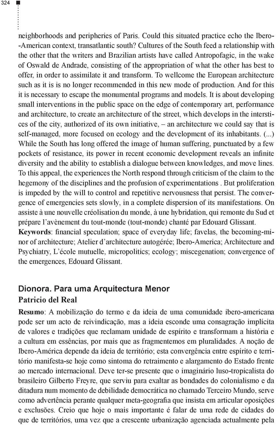 other has best to offer, in order to assimilate it and transform. To wellcome the European architecture such as it is is no longer recommended in this new mode of production.