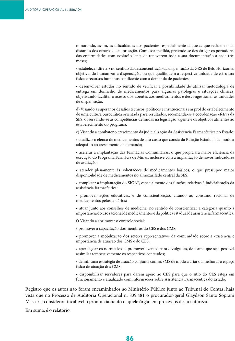 dispensação da GRS de Belo Horizonte, objetivando humanizar a dispensação, ou que qualifiquem a respectiva unidade de estrutura física e recursos humanos condizente com a demanda de pacientes;