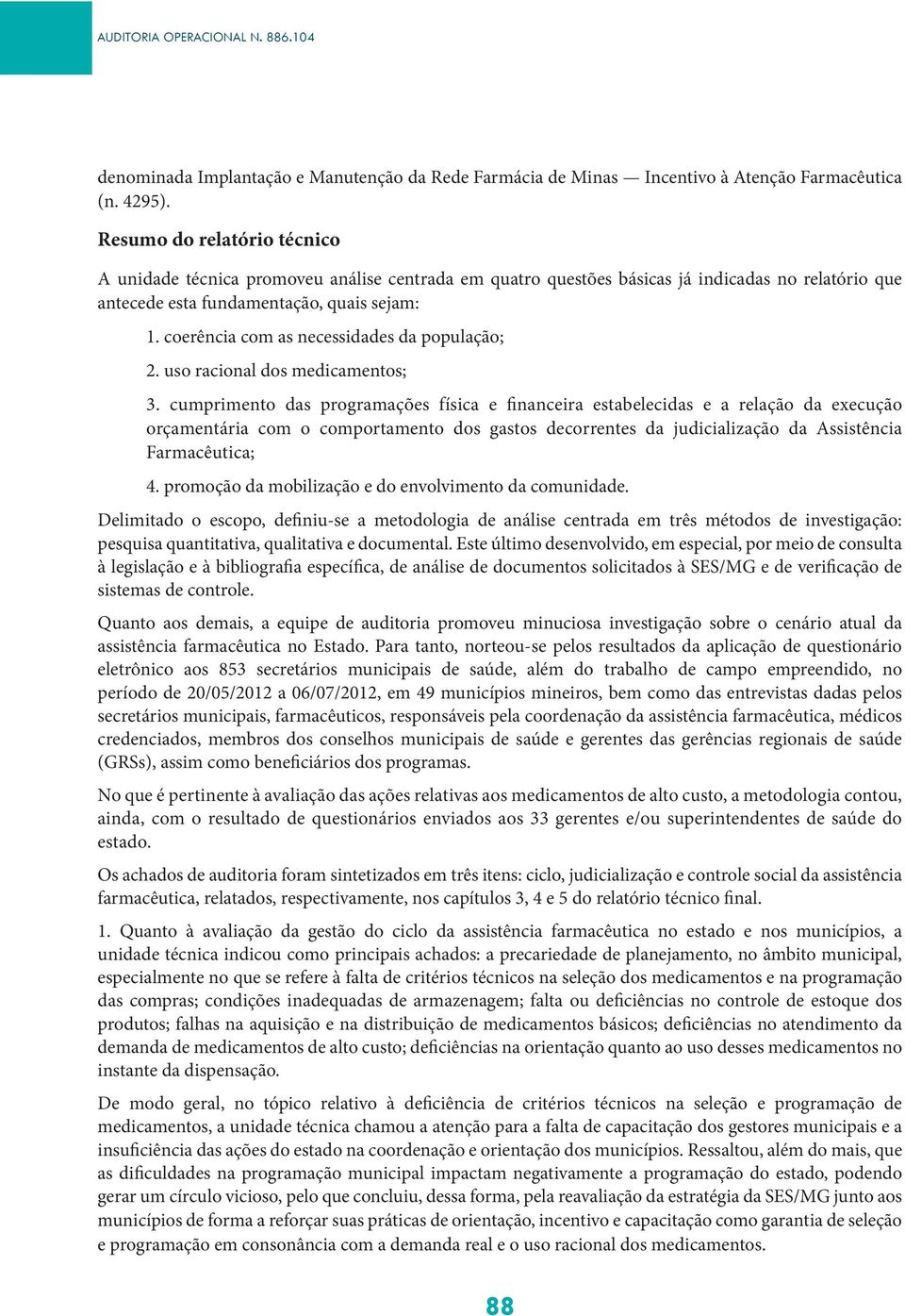 coerência com as necessidades da população; 2. uso racional dos medicamentos; 3.