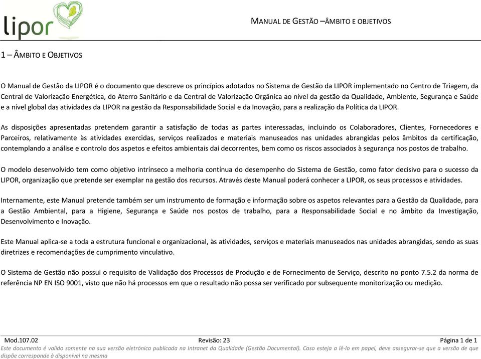 gestão da Responsabilidade Social e da Inovação, para a realização da Política da LIPOR.