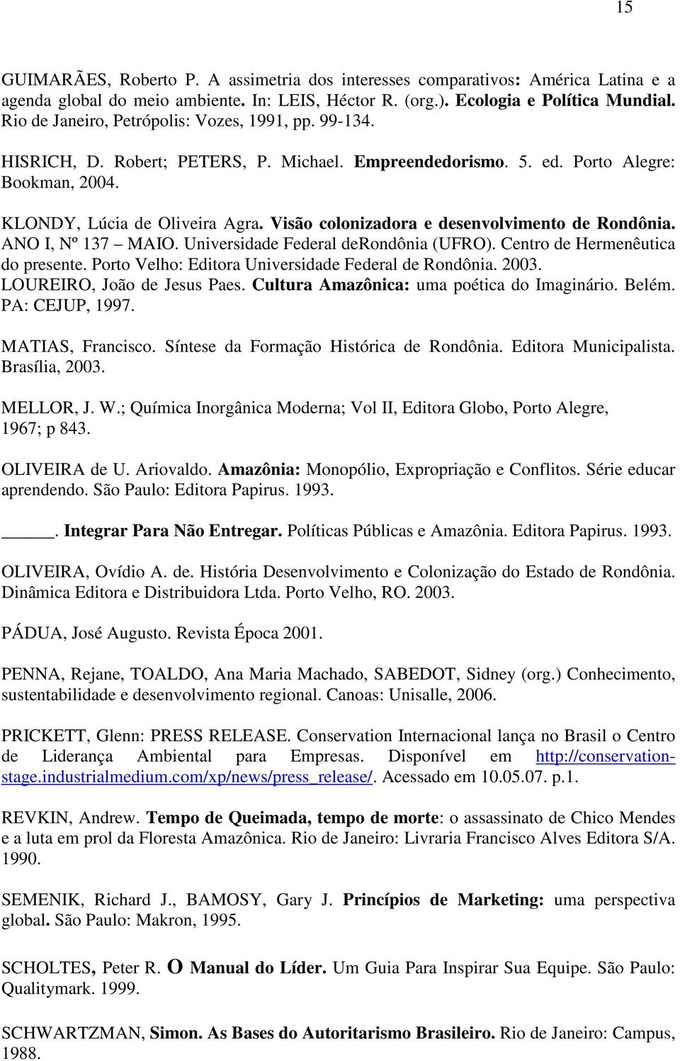 Visão colonizadora e desenvolvimento de Rondônia. ANO I, Nº 137 MAIO. Universidade Federal derondônia (UFRO). Centro de Hermenêutica do presente. Porto Velho: Editora Universidade Federal de Rondônia.