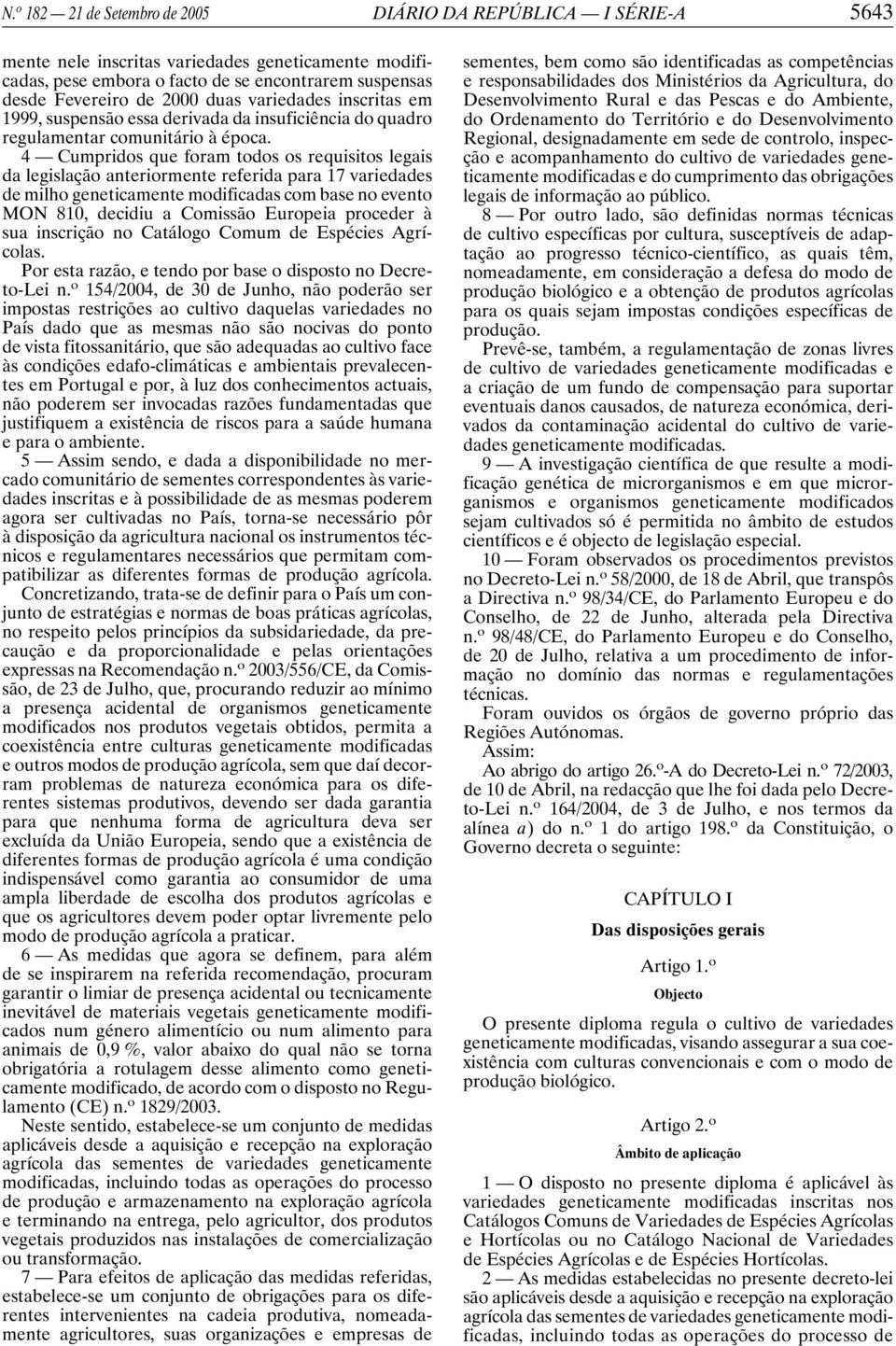 4 Cumpridos que foram todos os requisitos legais da legislação anteriormente referida para 17 variedades de milho geneticamente modificadas com base no evento MON 810, decidiu a Comissão Europeia