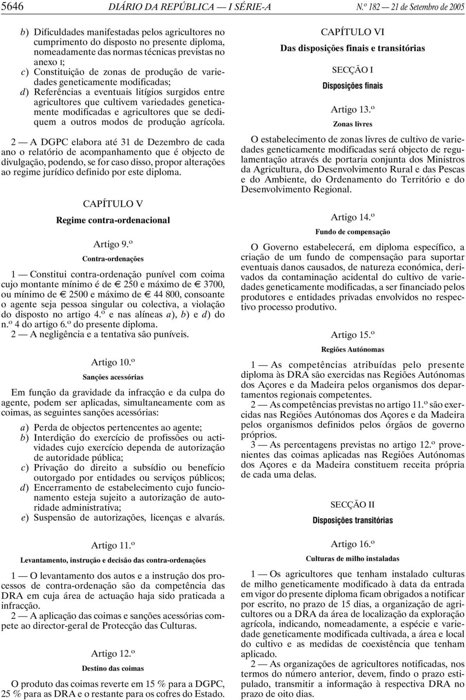 zonas de produção de variedades geneticamente modificadas; d) Referências a eventuais litígios surgidos entre agricultores que cultivem variedades geneticamente modificadas e agricultores que se