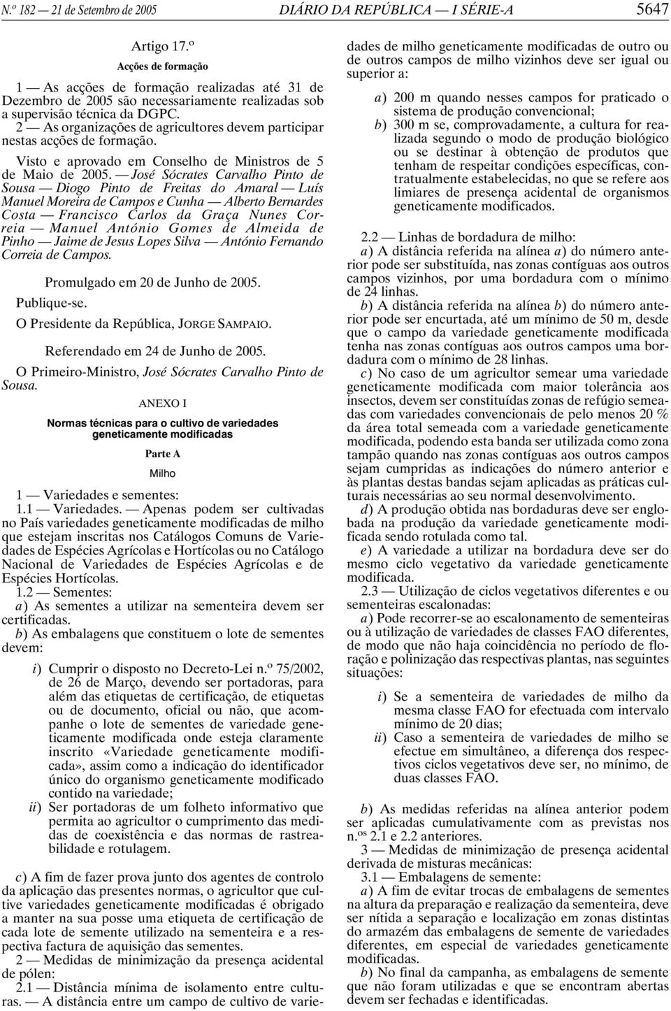 2 As organizações de agricultores devem participar nestas acções de formação. Visto e aprovado em Conselho de Ministros de 5 de Maio de 2005.