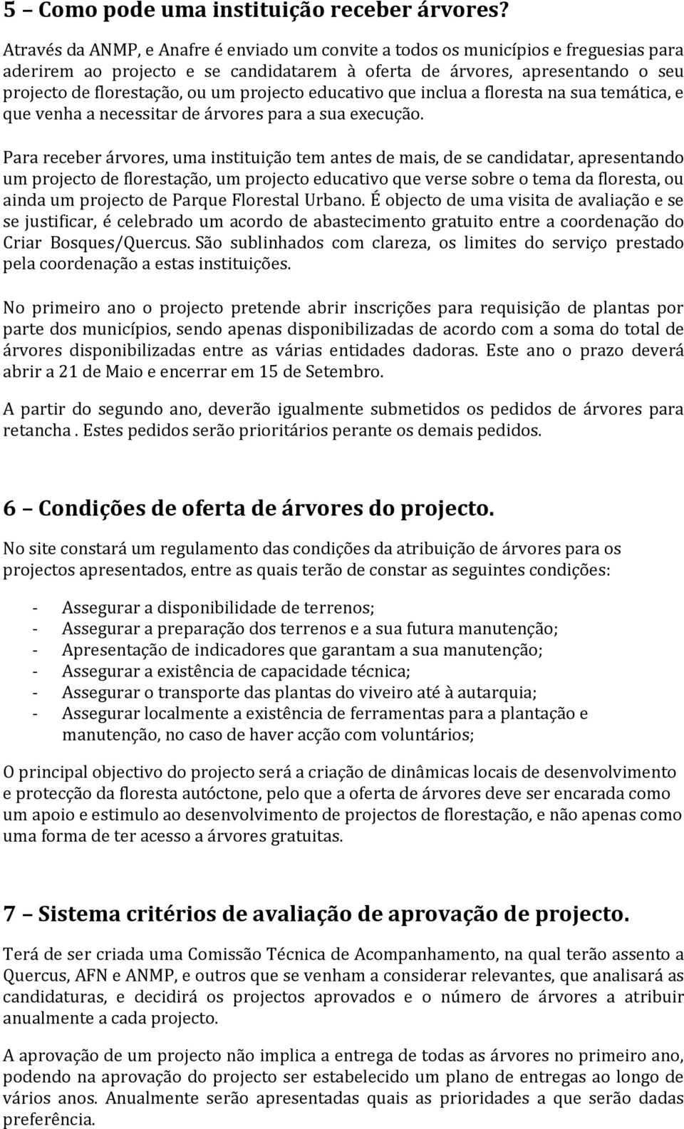 projecto educativo que inclua a floresta na sua temática, e que venha a necessitar de árvores para a sua execução.