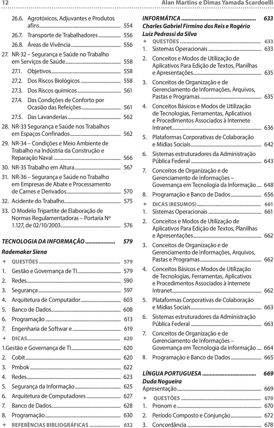 Das Condições de Conforto por Ocasião das Refeições... 561 27.5. Das Lavanderias... 562 28. NR-33 Segurança e Saúde nos Trabalhos em Espaços Confinados... 562 29.