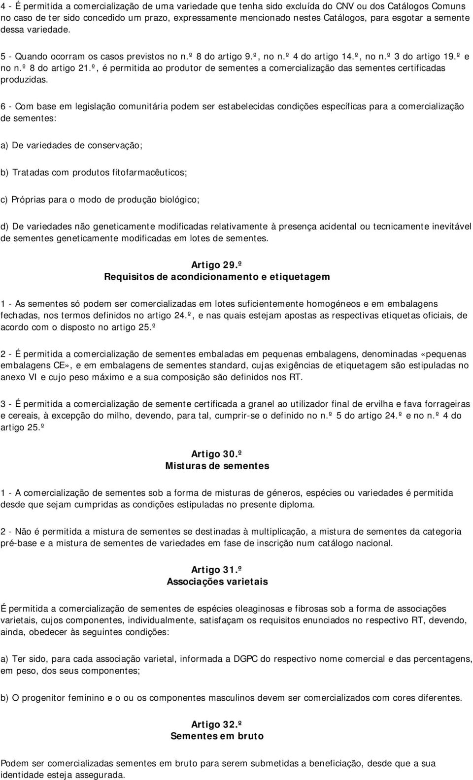 º, é permitida ao produtor de sementes a comercialização das sementes certificadas produzidas.