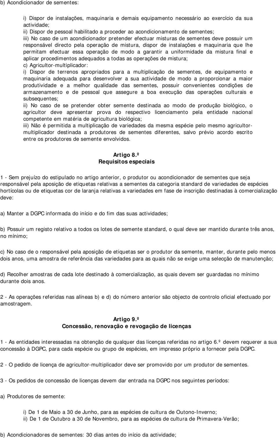 efectuar essa operação de modo a garantir a uniformidade da mistura final e aplicar procedimentos adequados a todas as operações de mistura; c) Agricultor-multiplicador: i) Dispor de terrenos