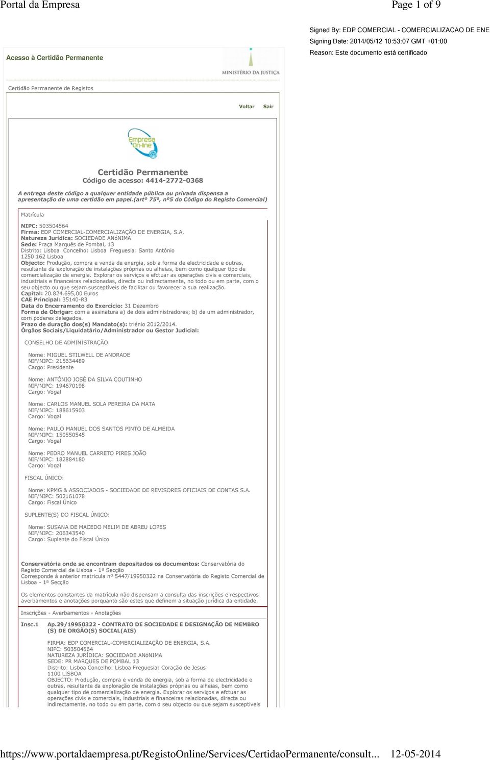 pública ou privada dispensa a apresentação de uma certidão em papel.(artº 75º, nº5 do Código do Registo Comercial) Matrícula NIPC: 503504564 Firma: EDP COMERCIAL