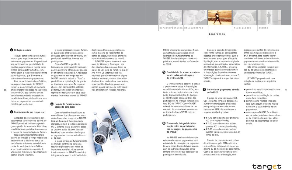 outros mecanismos de pagamentos. Para os participantes beneficiários, os pagamentos através do TARGET tornar-se-ão definitivos no momento em que forem creditados na sua conta junto do BCN.
