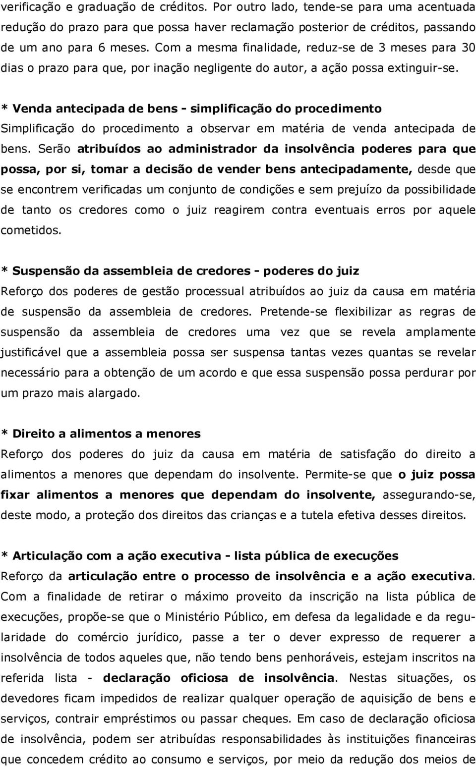 * Venda antecipada de bens - simplificação do procedimento Simplificação do procedimento a observar em matéria de venda antecipada de bens.