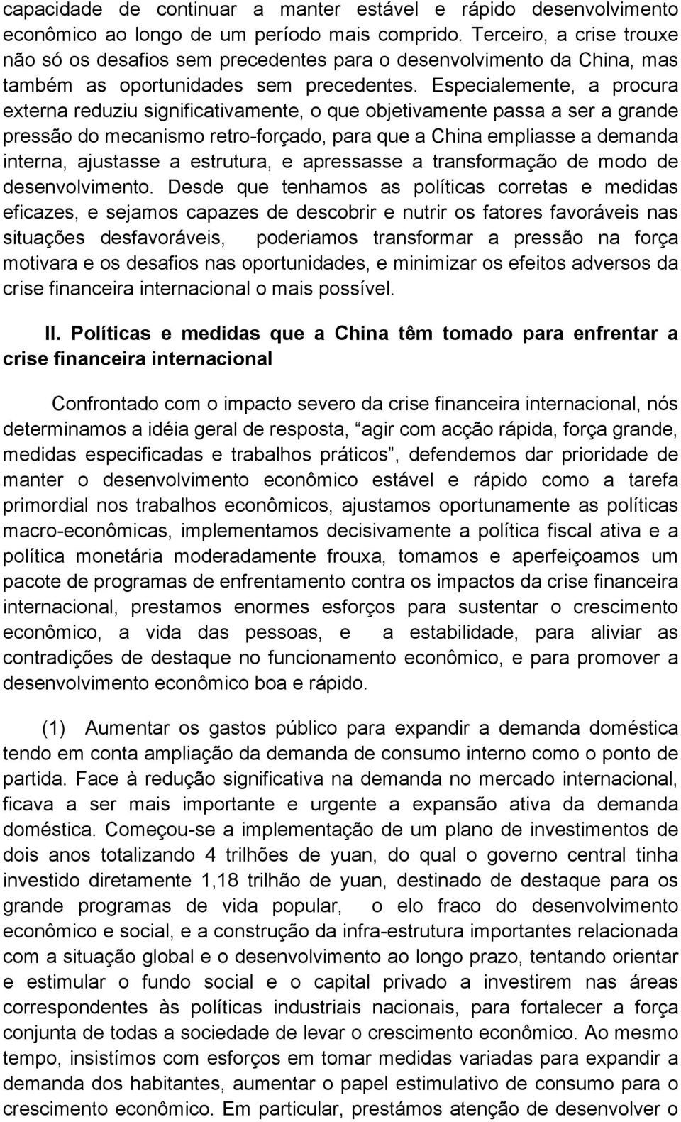 Especialemente, a procura externa reduziu significativamente, o que objetivamente passa a ser a grande pressão do mecanismo retro-forçado, para que a China empliasse a demanda interna, ajustasse a