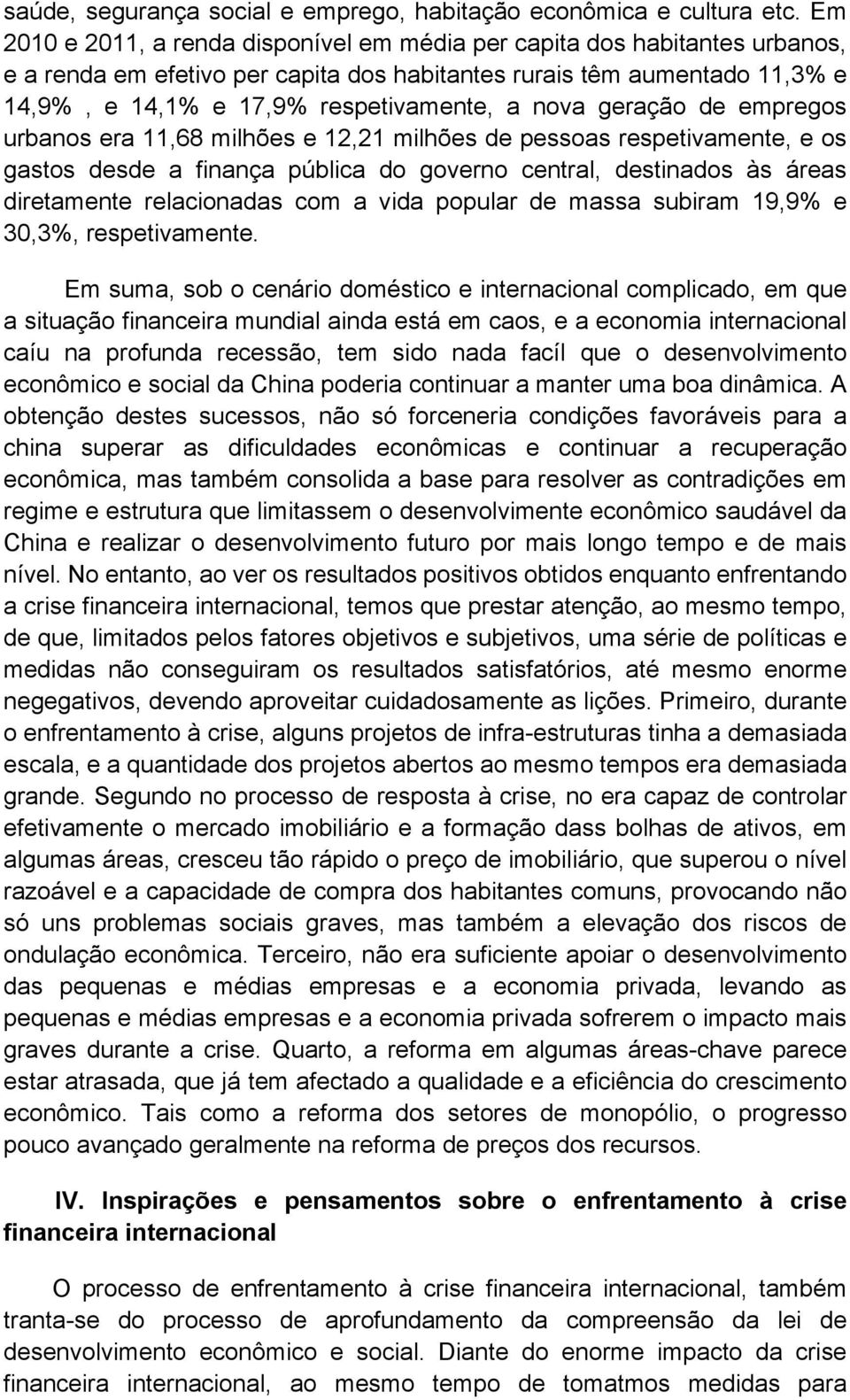 nova geração de empregos urbanos era 11,68 milhões e 12,21 milhões de pessoas respetivamente, e os gastos desde a finança pública do governo central, destinados às áreas diretamente relacionadas com