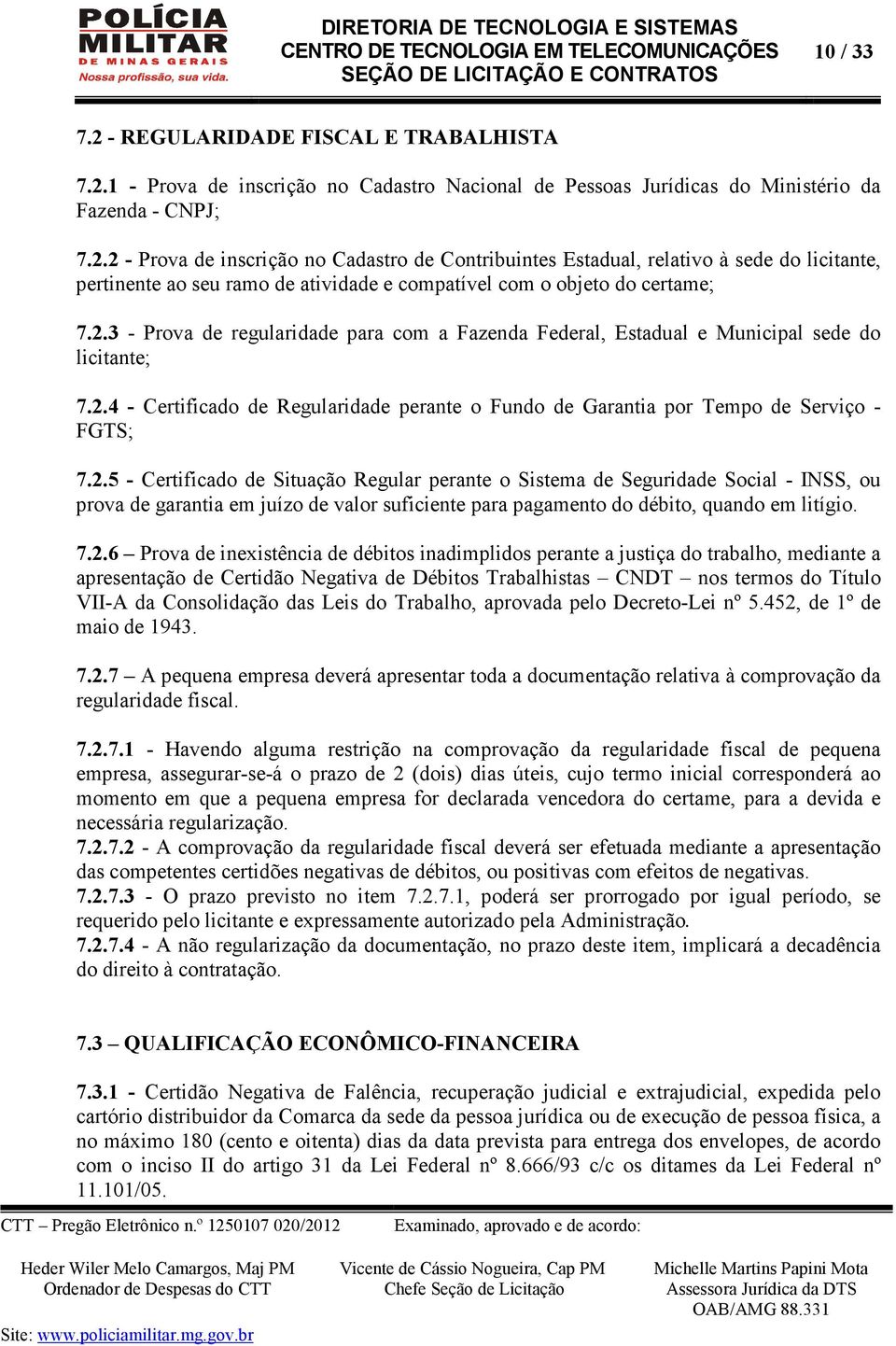 7.2.6 Prova de inexistência de débitos inadimplidos perante a justiça do trabalho, mediante a apresentação de Certidão Negativa de Débitos Trabalhistas CNDT nos termos do Título VII-A da Consolidação