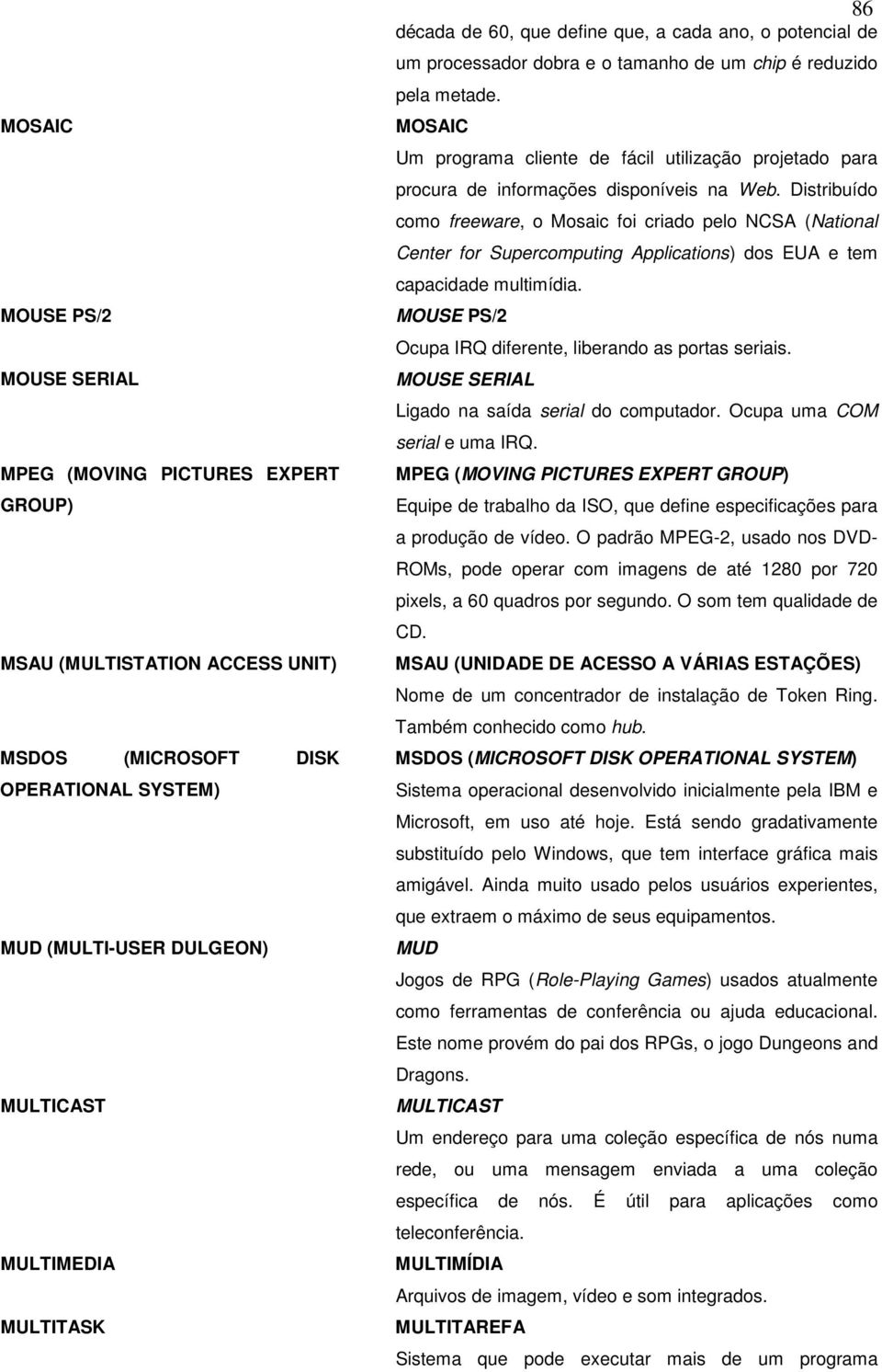 MOSAIC Um programa cliente de fácil utilização projetado para procura de informações disponíveis na Web.