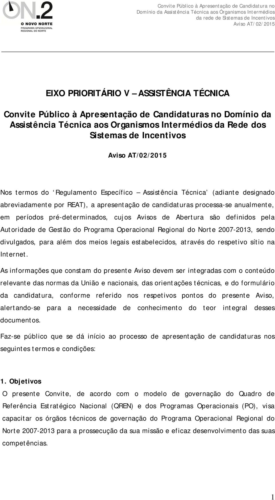 são definidos pela Autoridade de Gestão do Programa Operacional Regional do Norte 2007-2013, sendo divulgados, para além dos meios legais estabelecidos, através do respetivo sítio na Internet.