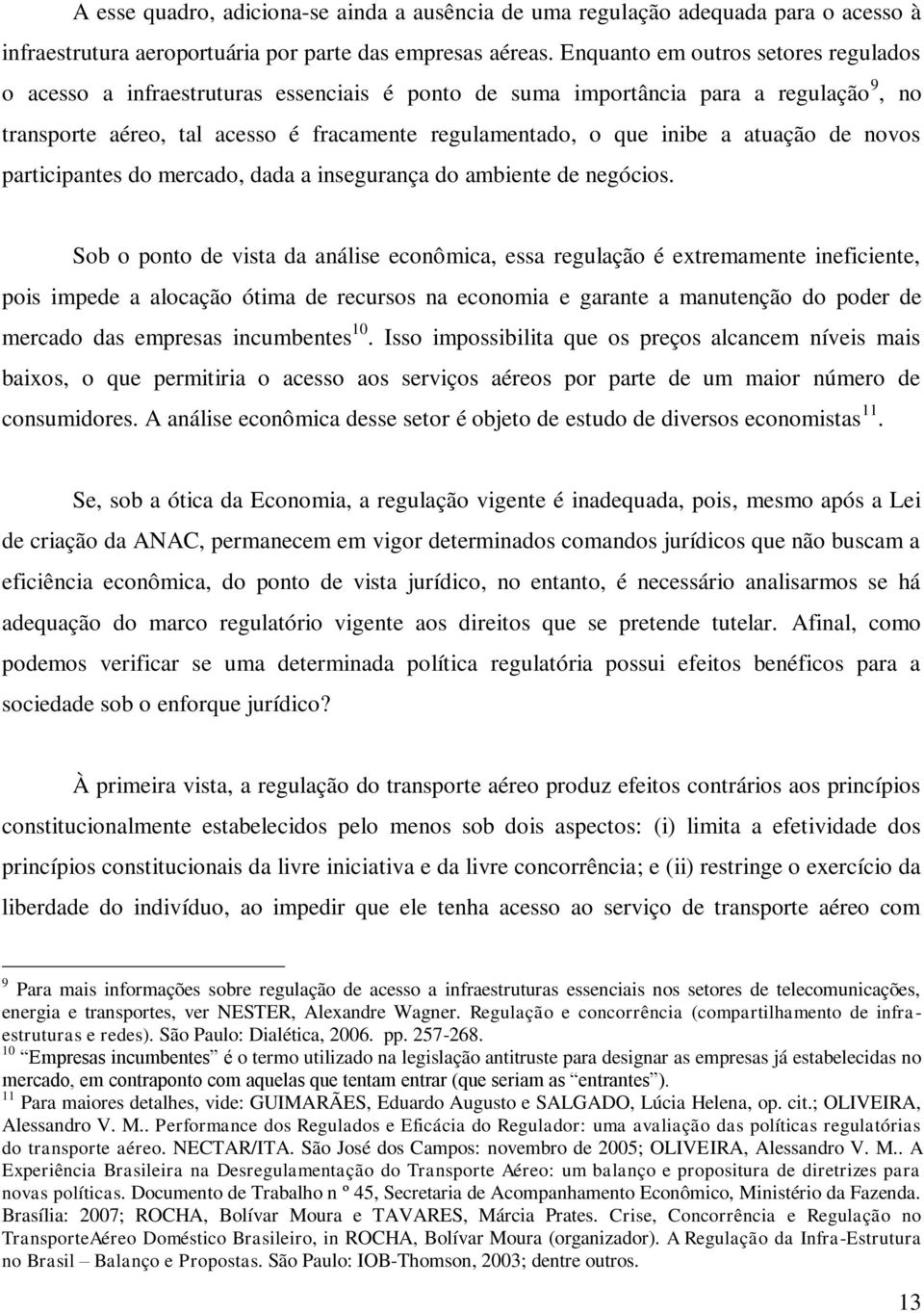 atuação de novos participantes do mercado, dada a insegurança do ambiente de negócios.