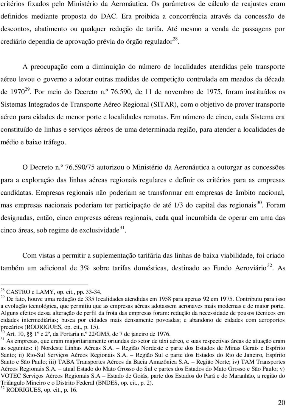 Até mesmo a venda de passagens por crediário dependia de aprovação prévia do órgão regulador 28.