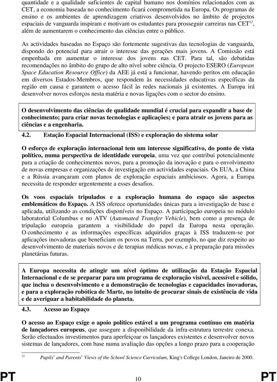 de aumentarem o conhecimento das ciências entre o público.