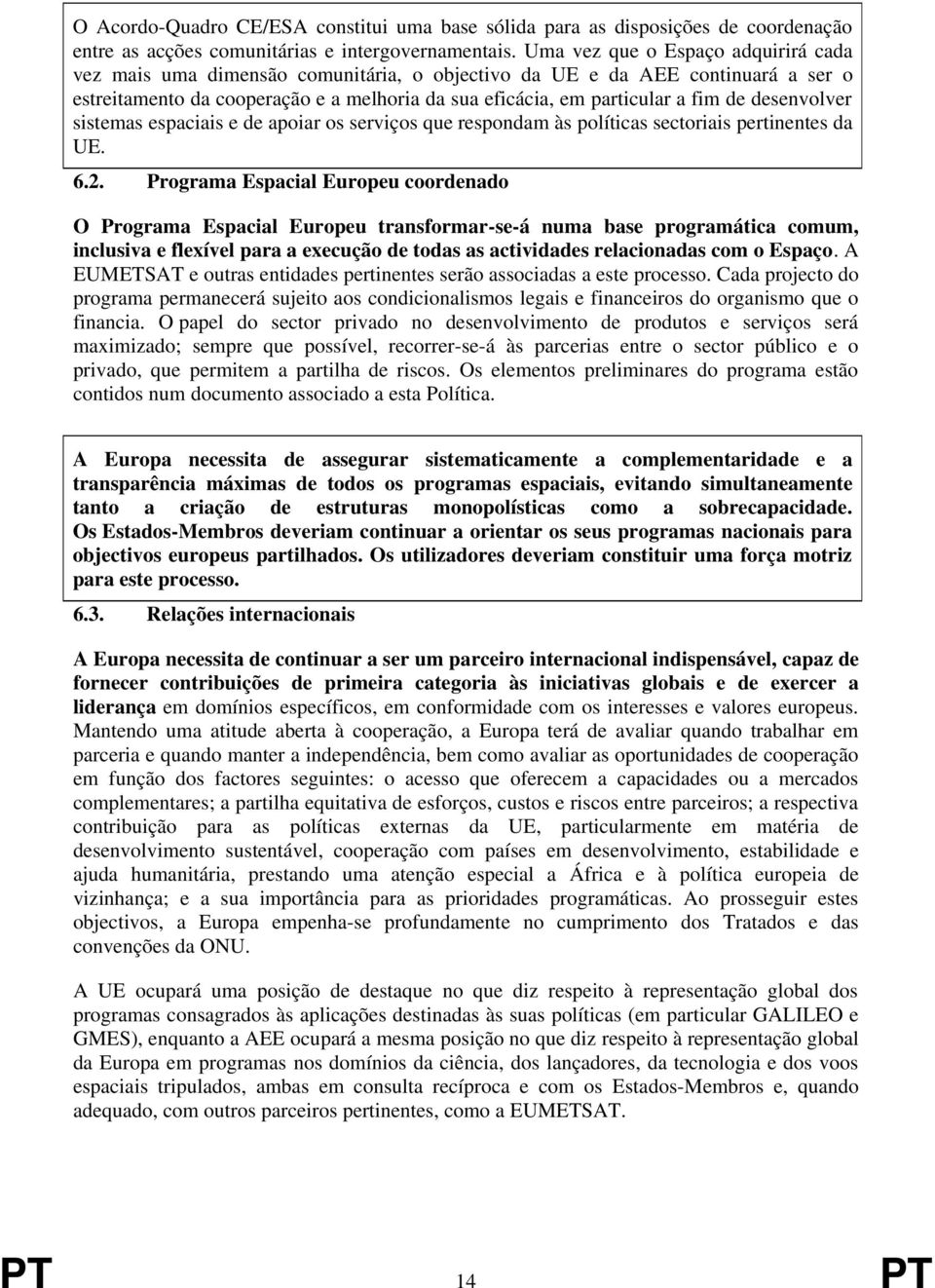 desenvolver sistemas espaciais e de apoiar os serviços que respondam às políticas sectoriais pertinentes da UE. 6.2.