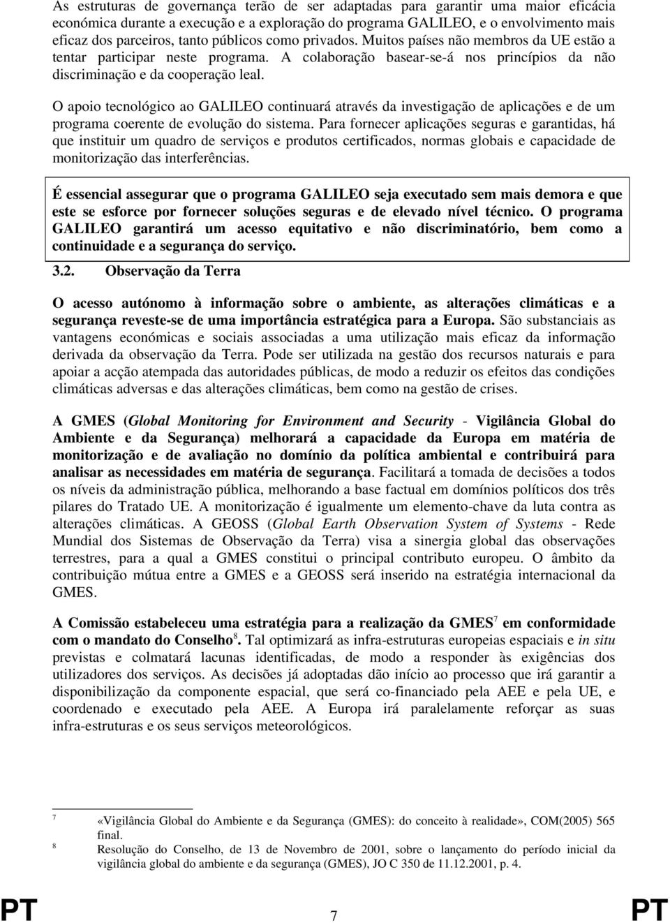 O apoio tecnológico ao GALILEO continuará através da investigação de aplicações e de um programa coerente de evolução do sistema.