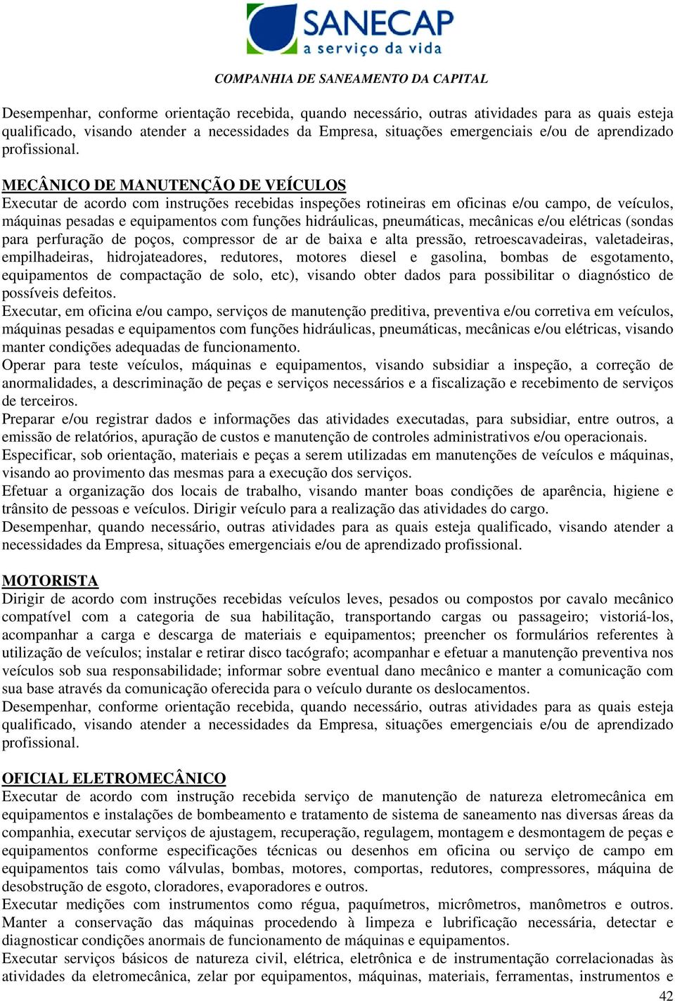 diesel e gasolina, bombas de esgotamento, equipamentos de compactação de solo, etc), visando obter dados para possibilitar o diagnóstico de possíveis defeitos.