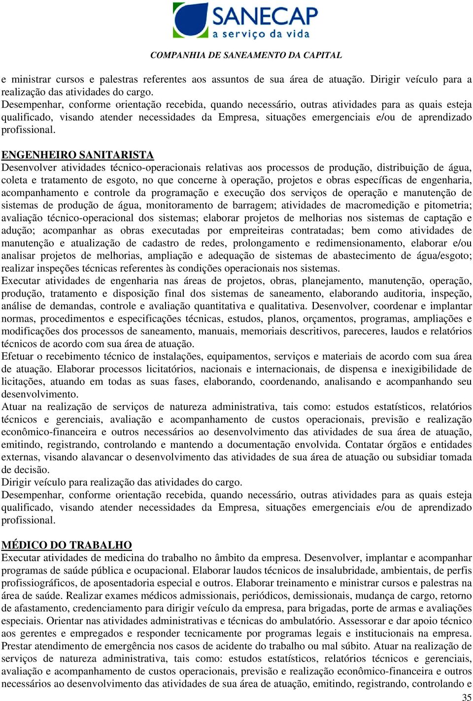 obras específicas de engenharia, acompanhamento e controle da programação e execução dos serviços de operação e manutenção de sistemas de produção de água, monitoramento de barragem; atividades de