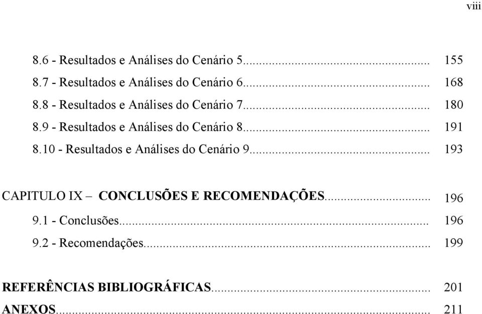 .. 191 8.10 - Resultados e Análises do Cenário 9... 193 CAPITULO IX CONCLUSÕES E RECOMENDAÇÕES.