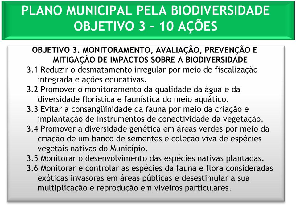 3.3 Evitar a consangüinidade da fauna por meio da criação e implantação de instrumentos de conectividade da vegetação. 3.